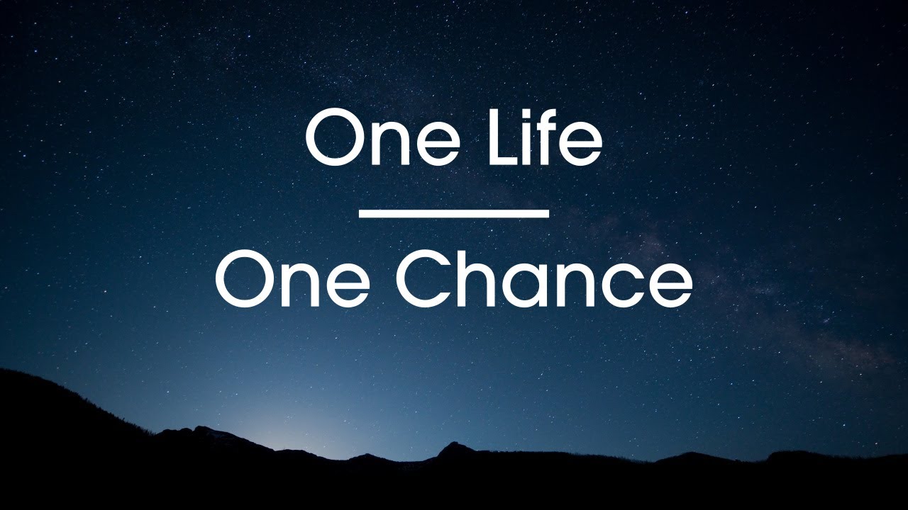 One chance. One Life. One Life - one. One Life картинки.