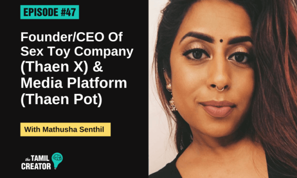 600px x 360px - The Tamil Creator Podcast (Ep.47): Mathusha Senthil - Founder/CEO of Sex  Toy Company (Thaen Pot) & Media Platform (Thaen X)